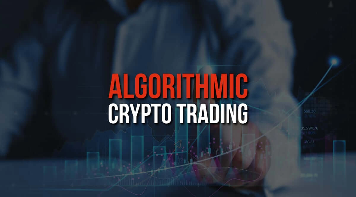 Algorithmic crypto trading – what is in for me exactly?