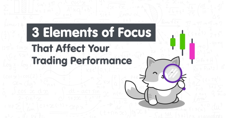 3 Elements of Focus That Affect Your Trading Performance