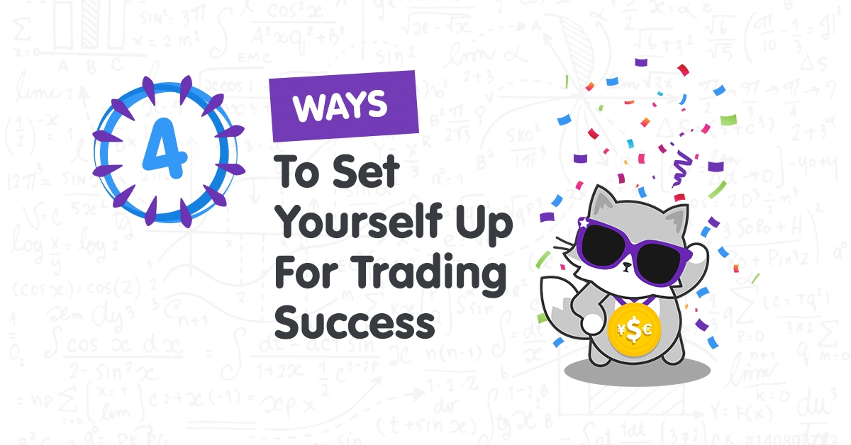 4 Simple Ways To Set Yourself Up For Trading Success