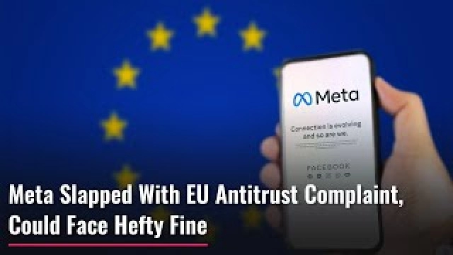 Meta Slapped With EU Antitrust Complaint, Could Face Hefty Fine